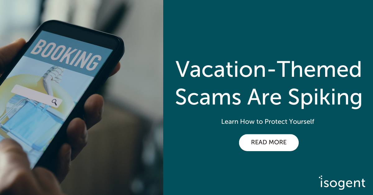 Vacation-Themed Scams Are Spiking: Learn How to Protect Yourself